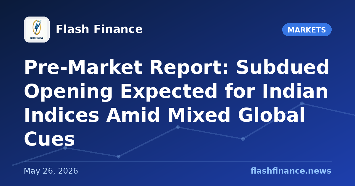 Pre-Market Report: Subdued Opening Expected for Indian Indices Amid Mixed Global Cues