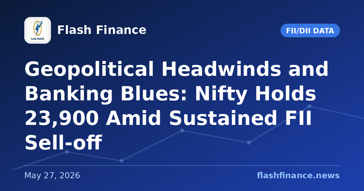 Geopolitical Headwinds and Banking Blues: Nifty Holds 23,900 Amid Sustained FII Sell-off