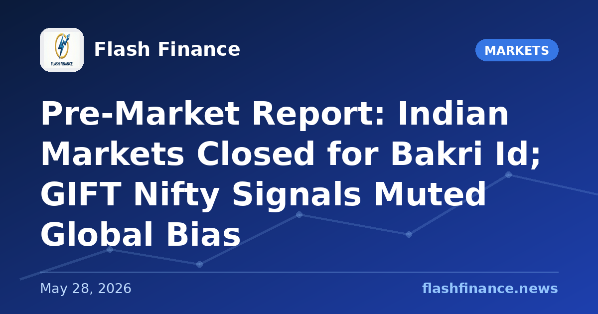 Pre-Market Report: Indian Markets Closed for Bakri Id; GIFT Nifty Signals Muted Global Bias