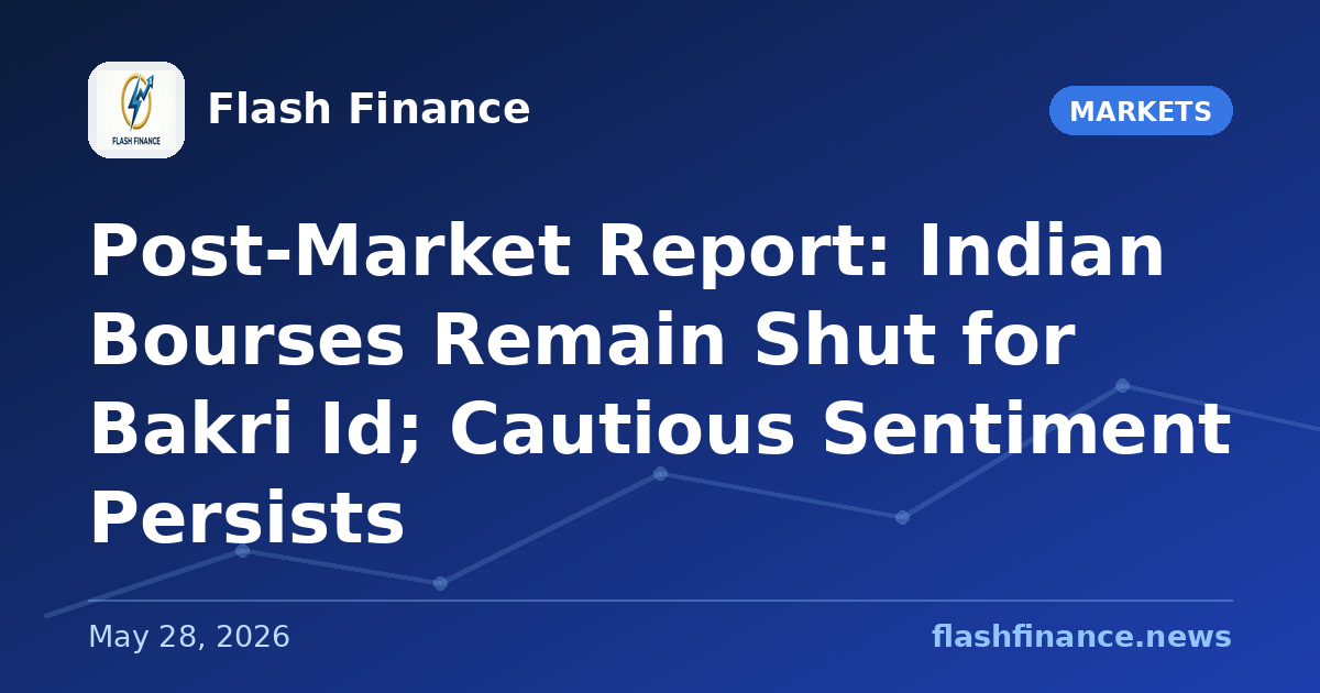 Post-Market Report: Indian Bourses Remain Shut for Bakri Id; Cautious Sentiment Persists