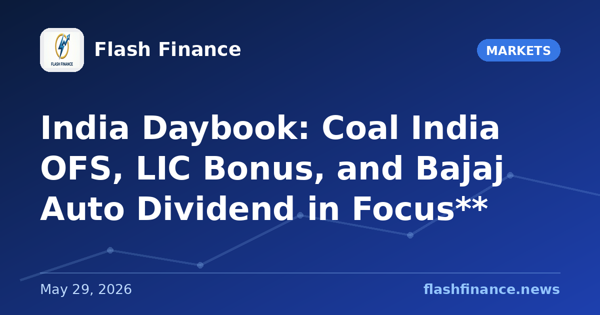 🇮🇳 India Daybook: Coal India OFS, LIC Bonus, and Bajaj Auto Dividend in Focus**