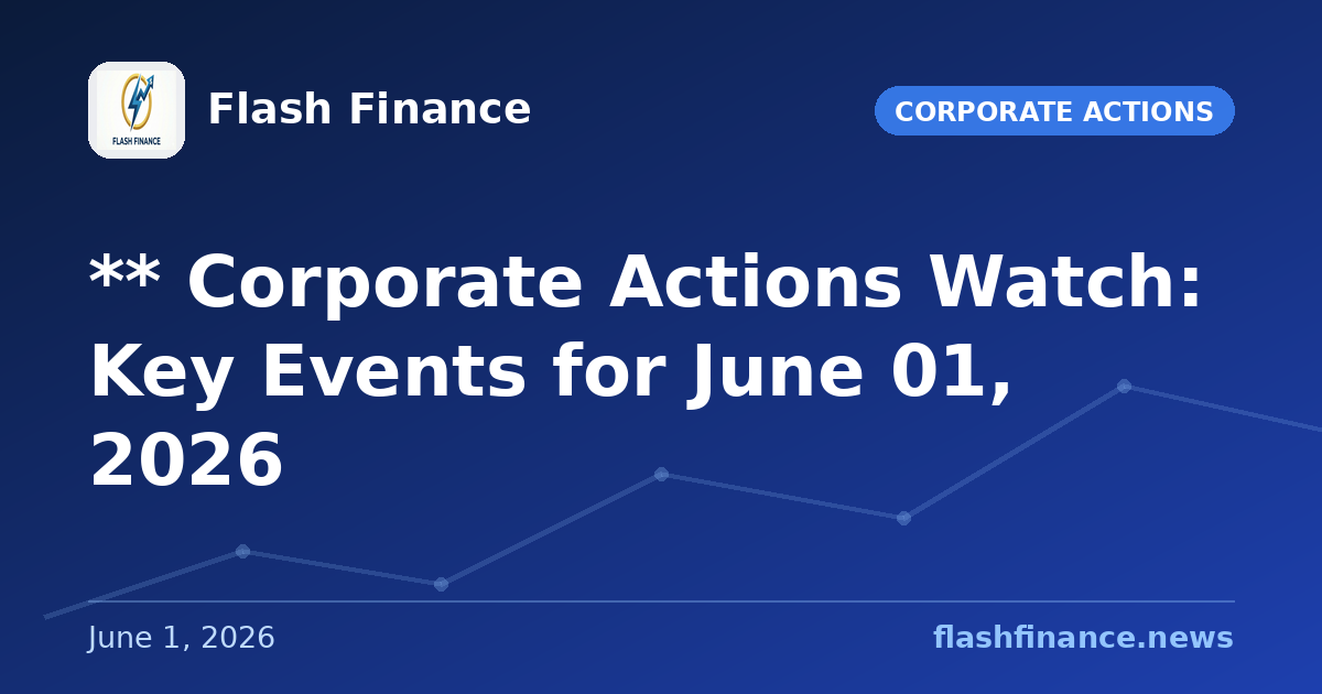 ** Corporate Actions Watch: Key Events for June 01, 2026
