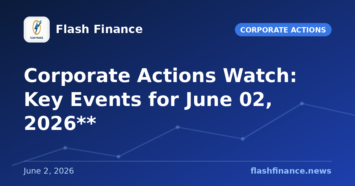 Corporate Actions Watch: Key Events for June 02, 2026**