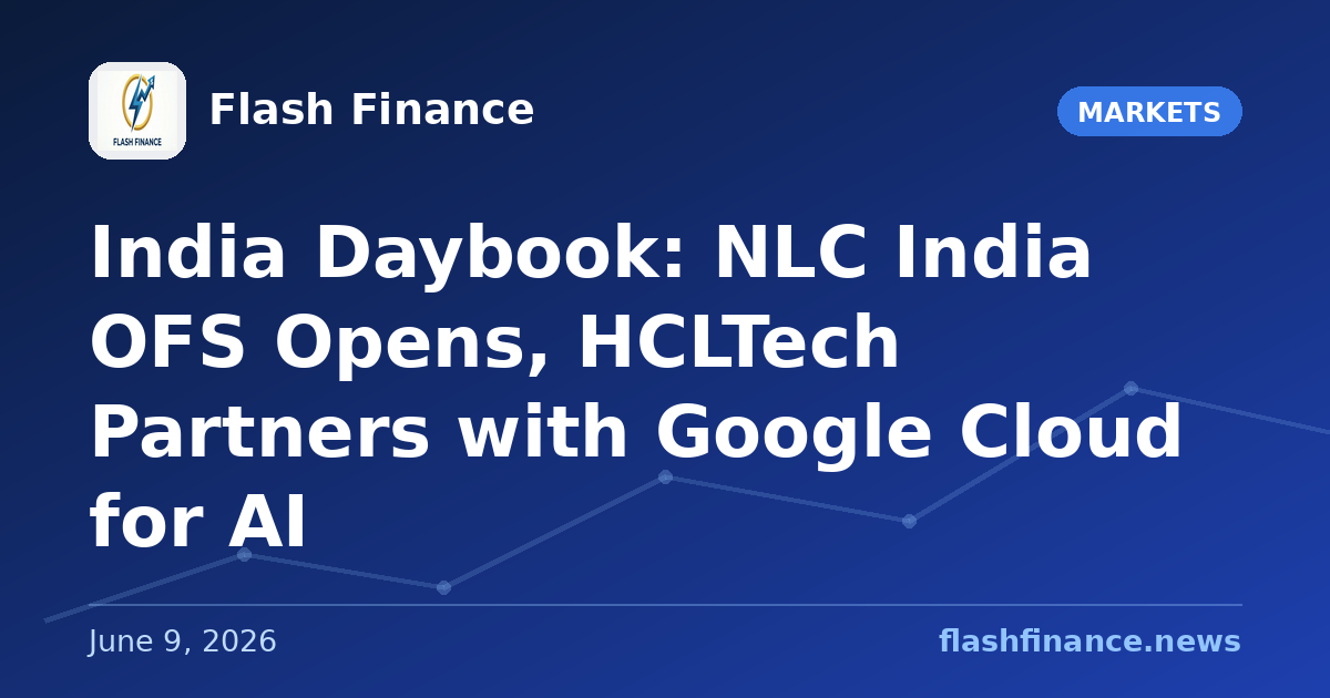 🇮🇳 India Daybook: NLC India OFS Opens, HCLTech Partners with Google Cloud for AI