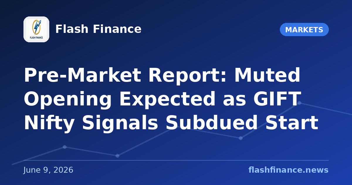 Pre-Market Report: Muted Opening Expected as GIFT Nifty Signals Subdued Start