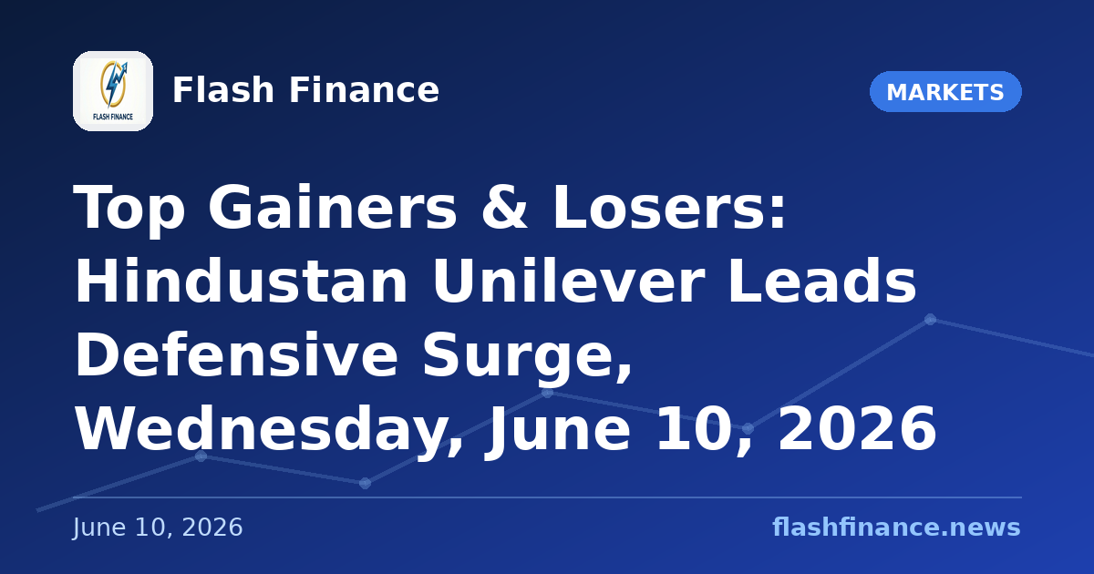 Top Gainers & Losers: Hindustan Unilever Leads Defensive Surge, Wednesday, June 10, 2026