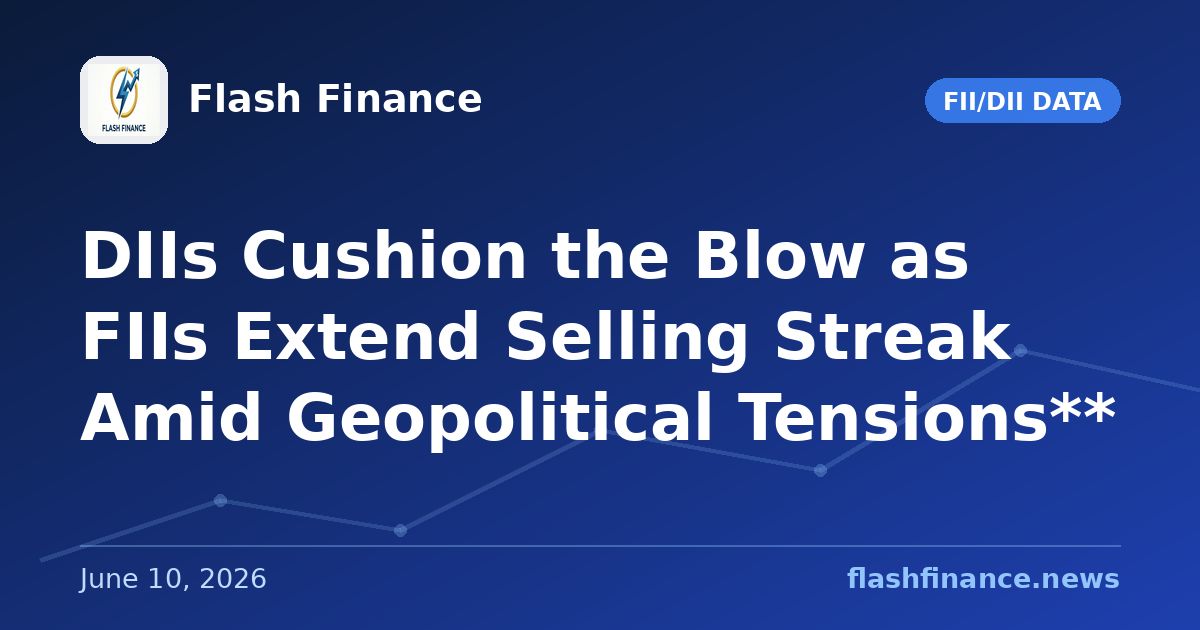 DIIs Cushion the Blow as FIIs Extend Selling Streak Amid Geopolitical Tensions**