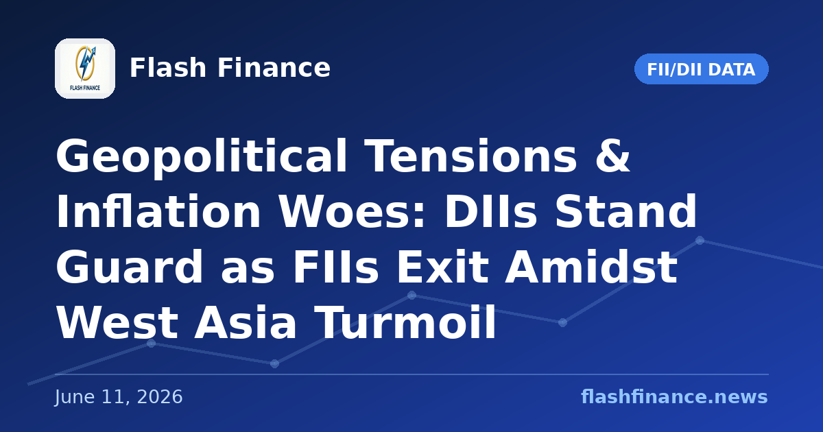 Geopolitical Tensions & Inflation Woes: DIIs Stand Guard as FIIs Exit Amidst West Asia Turmoil