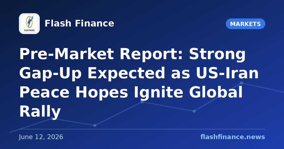 Pre-Market Report: Strong Gap-Up Expected as US-Iran Peace Hopes Ignite Global Rally