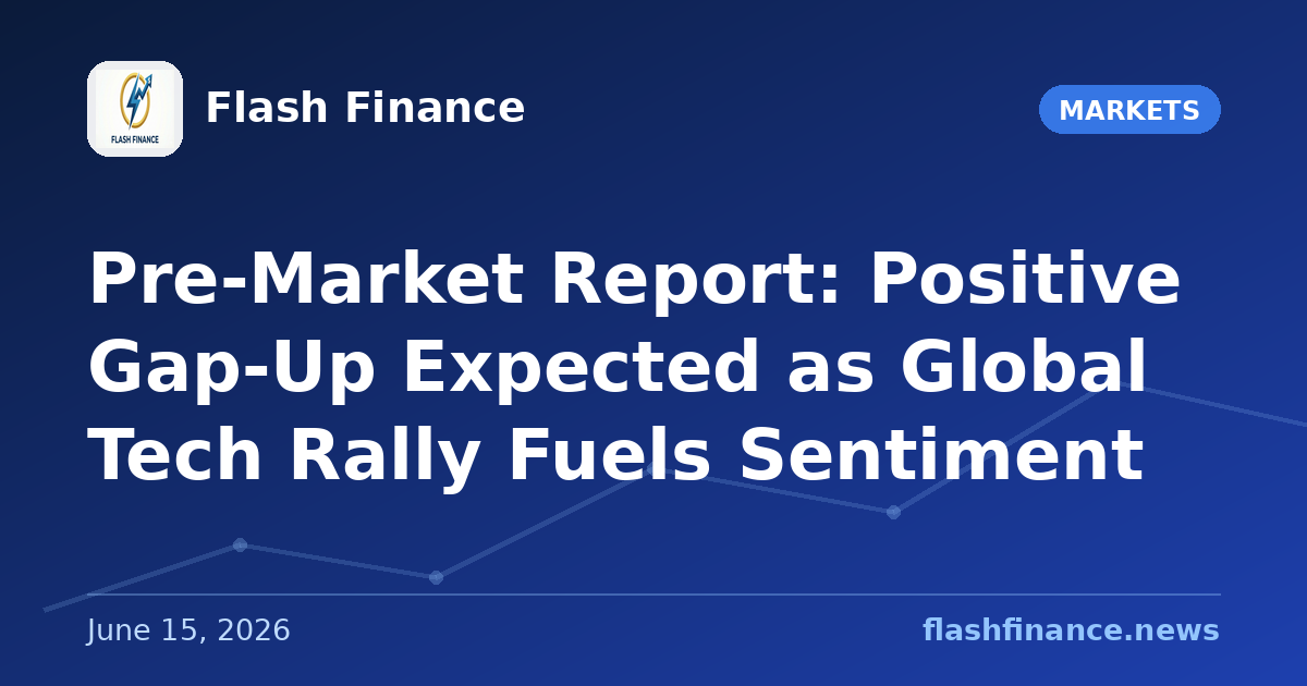 Pre-Market Report: Positive Gap-Up Expected as Global Tech Rally Fuels Sentiment