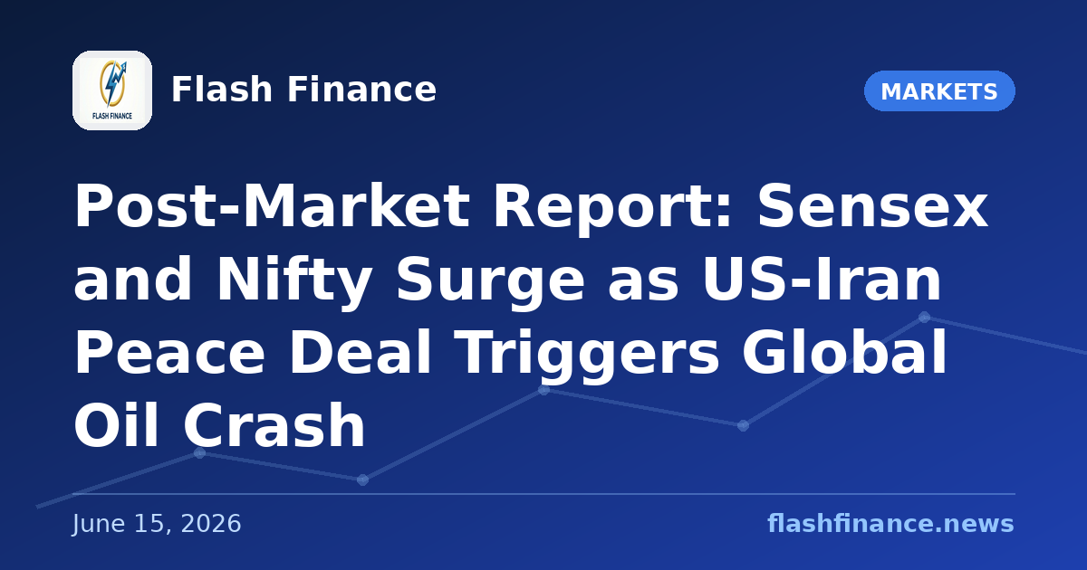 Post-Market Report: Sensex and Nifty Surge as US-Iran Peace Deal Triggers Global Oil Crash