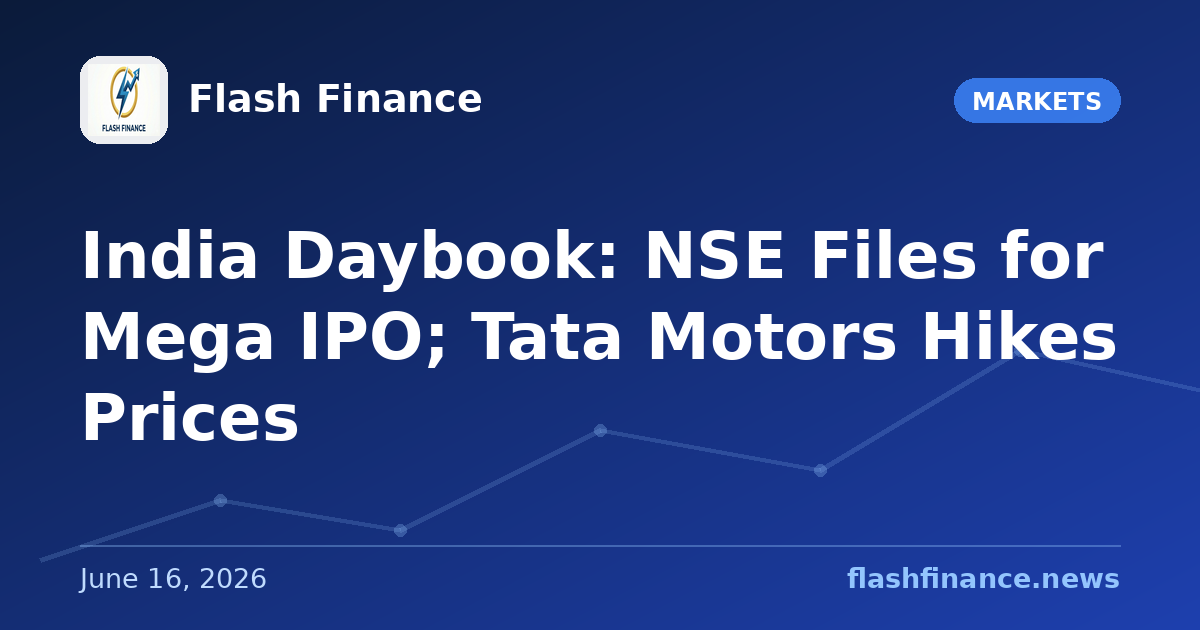 🇮🇳 India Daybook: NSE Files for Mega IPO; Tata Motors Hikes Prices