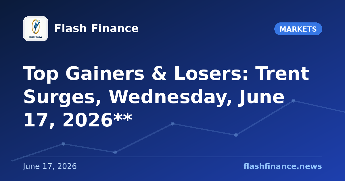 Top Gainers & Losers: Trent Surges, Wednesday, June 17, 2026**