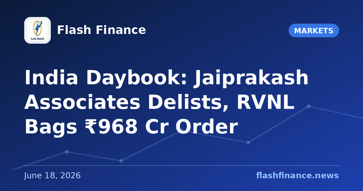 🇮🇳 India Daybook: Jaiprakash Associates Delists, RVNL Bags ₹968 Cr Order