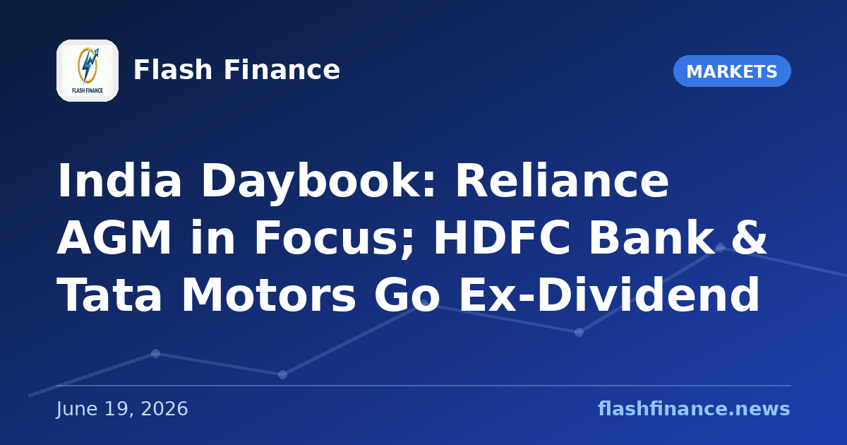 🇮🇳 India Daybook: Reliance AGM in Focus; HDFC Bank & Tata Motors Go Ex-Dividend