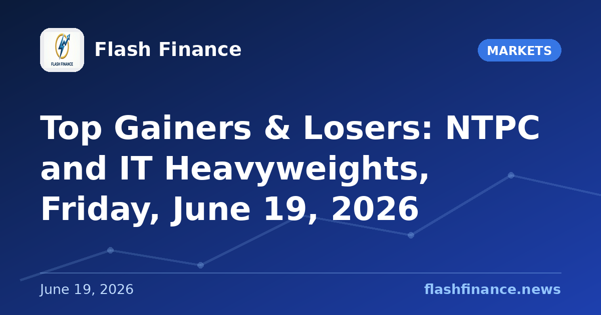 Top Gainers & Losers: NTPC and IT Heavyweights, Friday, June 19, 2026