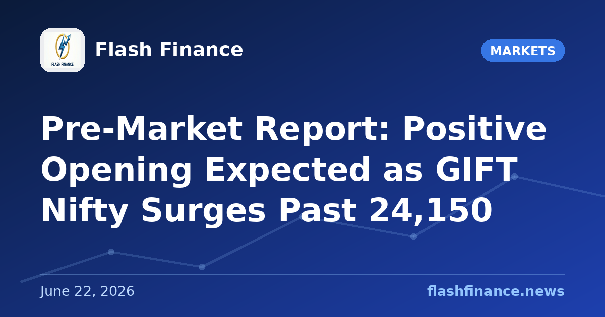 Pre-Market Report: Positive Opening Expected as GIFT Nifty Surges Past 24,150