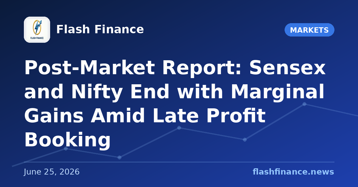 Post-Market Report: Sensex and Nifty End with Marginal Gains Amid Late Profit Booking