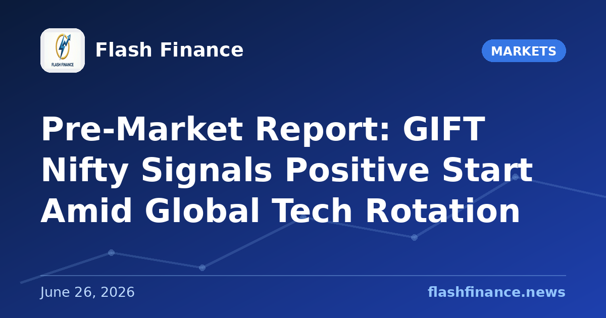 Pre-Market Report: GIFT Nifty Signals Positive Start Amid Global Tech Rotation