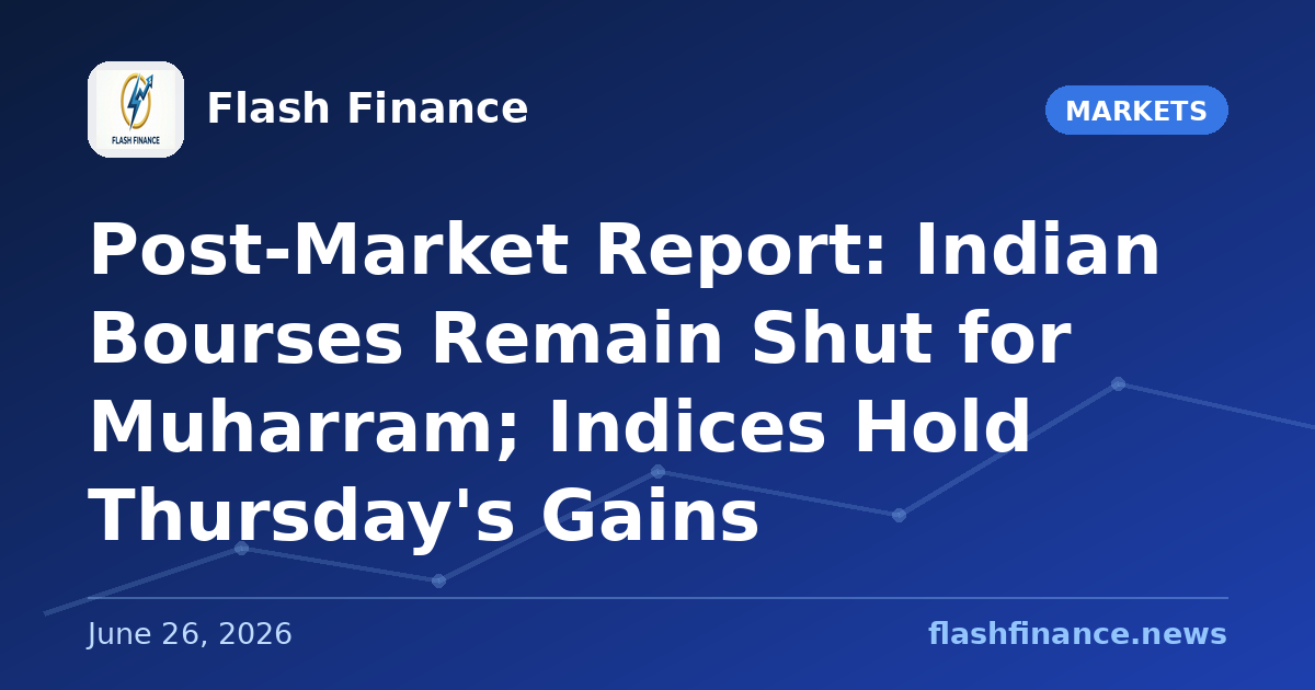 Post-Market Report: Indian Bourses Remain Shut for Muharram; Indices Hold Thursday's Gains