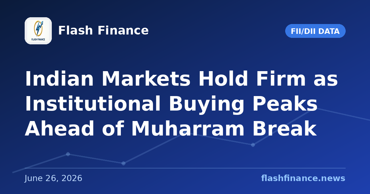 Indian Markets Hold Firm as Institutional Buying Peaks Ahead of Muharram Break