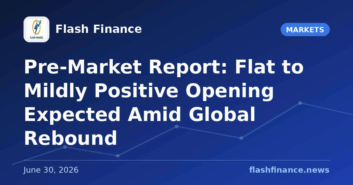 Pre-Market Report: Flat to Mildly Positive Opening Expected Amid Global Rebound
