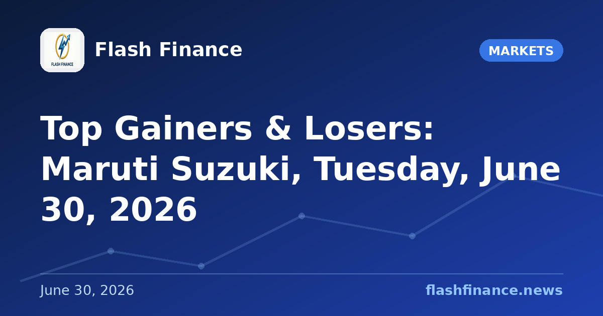 Top Gainers & Losers: Maruti Suzuki, Tuesday, June 30, 2026