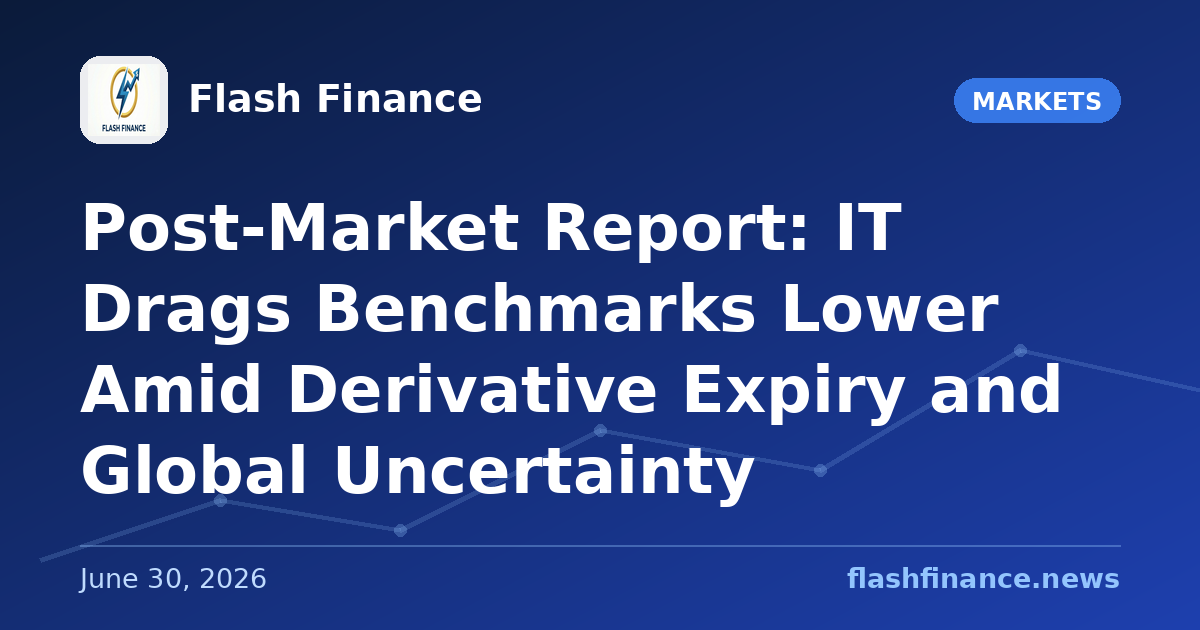 Post-Market Report: IT Drags Benchmarks Lower Amid Derivative Expiry and Global Uncertainty