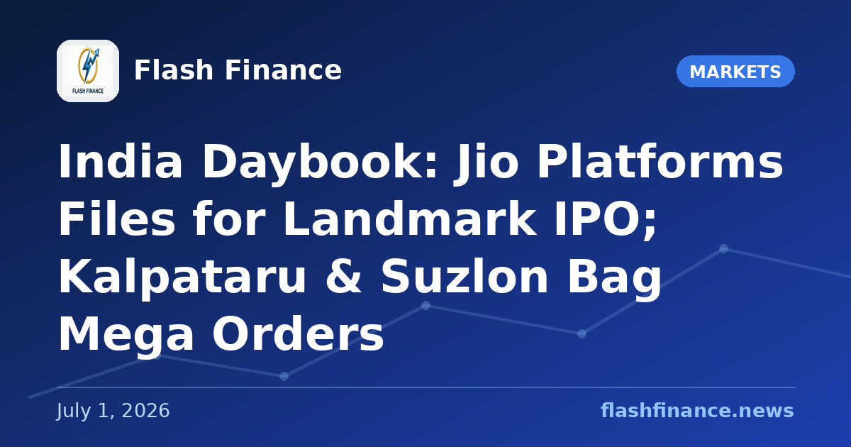 🇮🇳 India Daybook: Jio Platforms Files for Landmark IPO; Kalpataru & Suzlon Bag Mega Orders