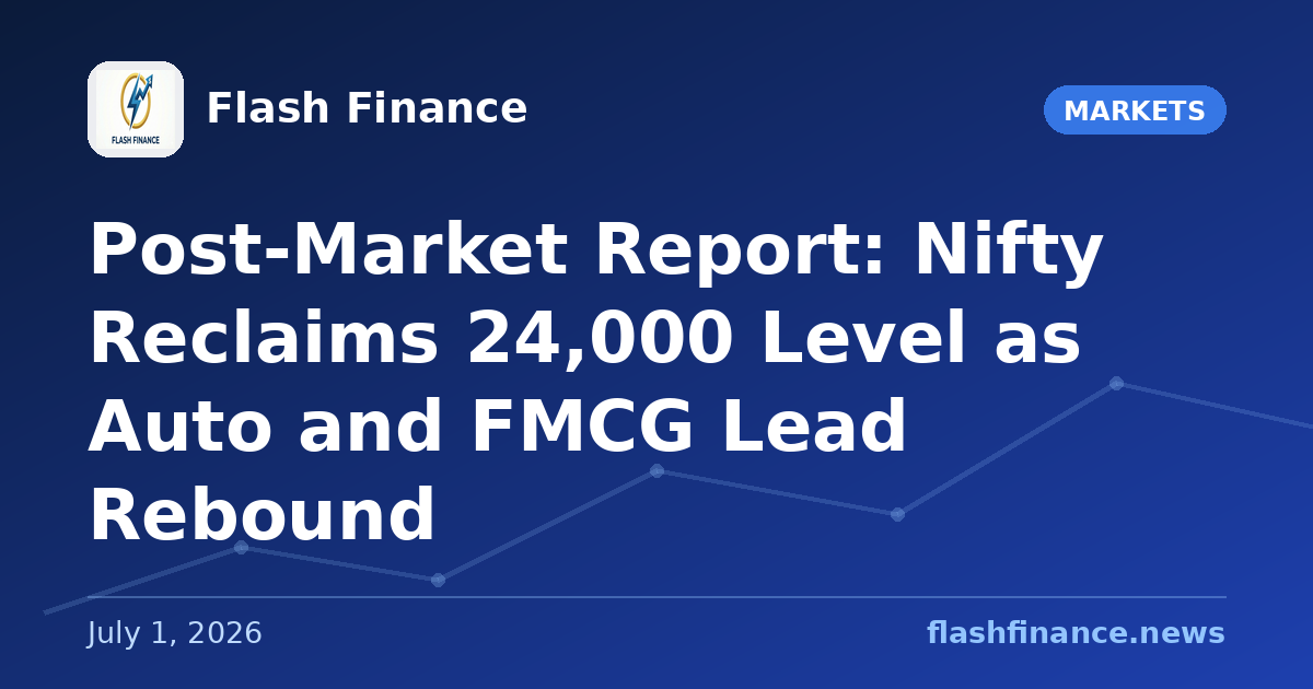 Post-Market Report: Nifty Reclaims 24,000 Level as Auto and FMCG Lead Rebound