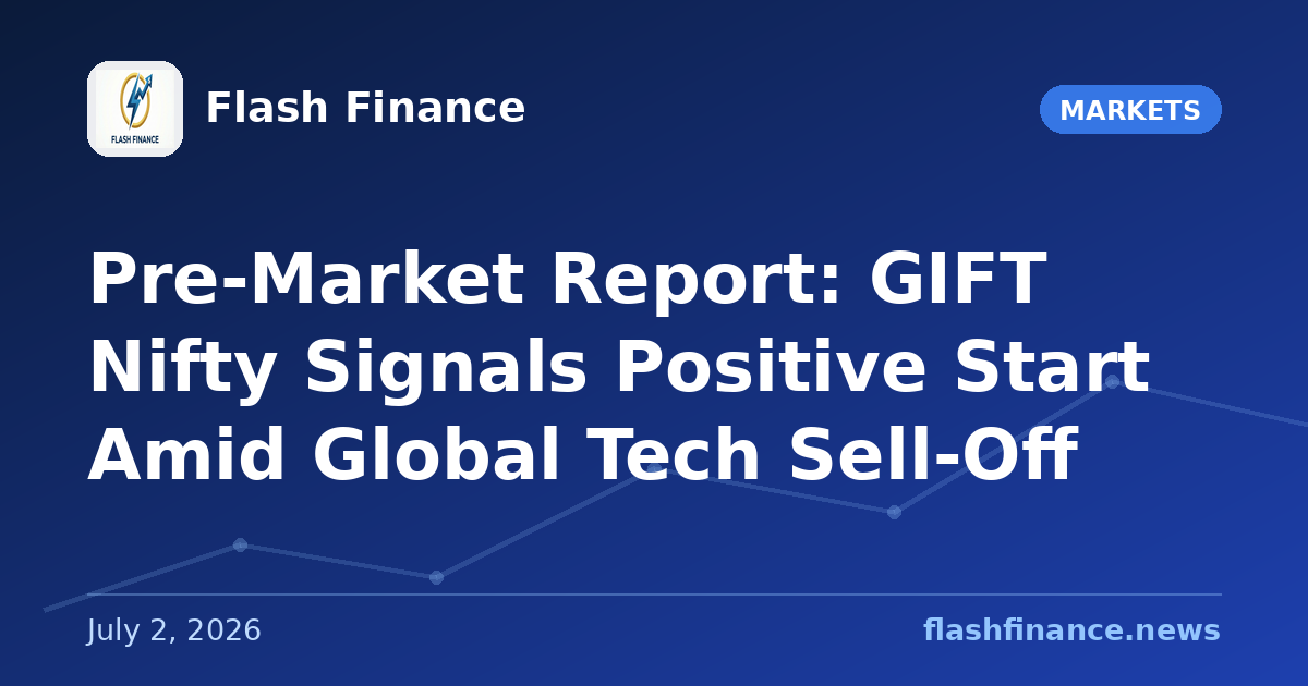 Pre-Market Report: GIFT Nifty Signals Positive Start Amid Global Tech Sell-Off