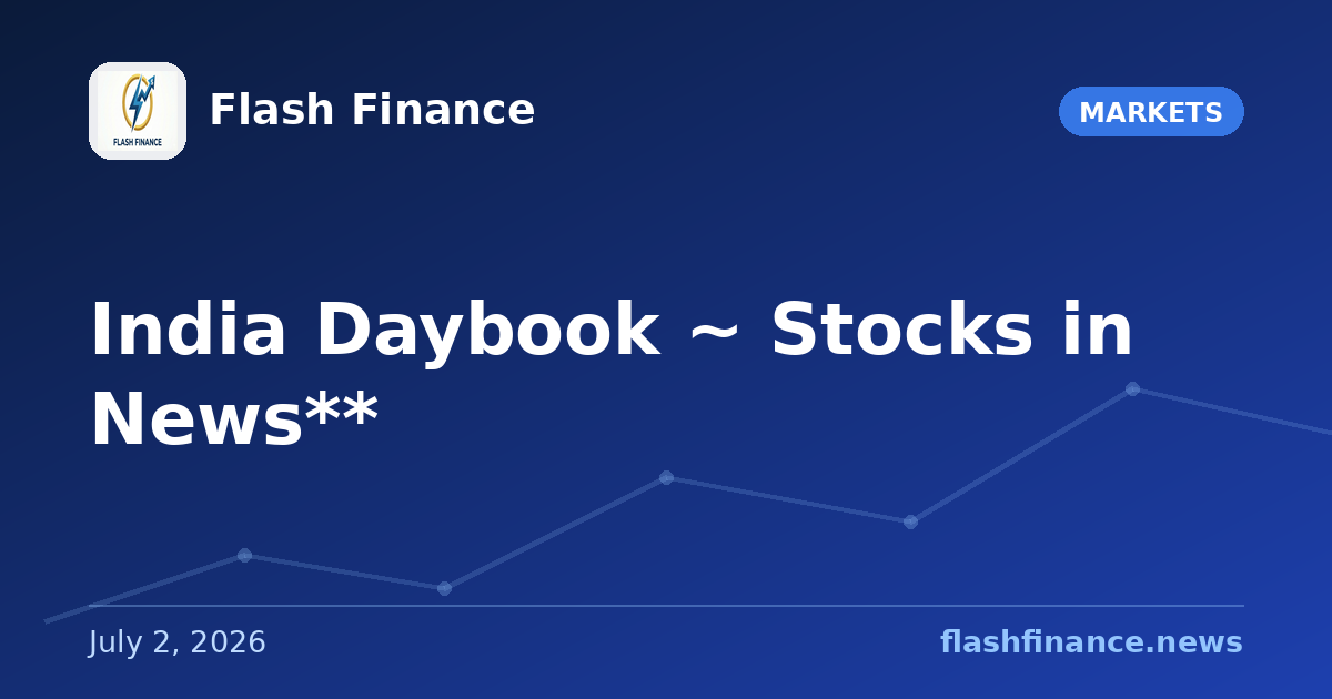 🇮🇳 India Daybook ~ Stocks in News**