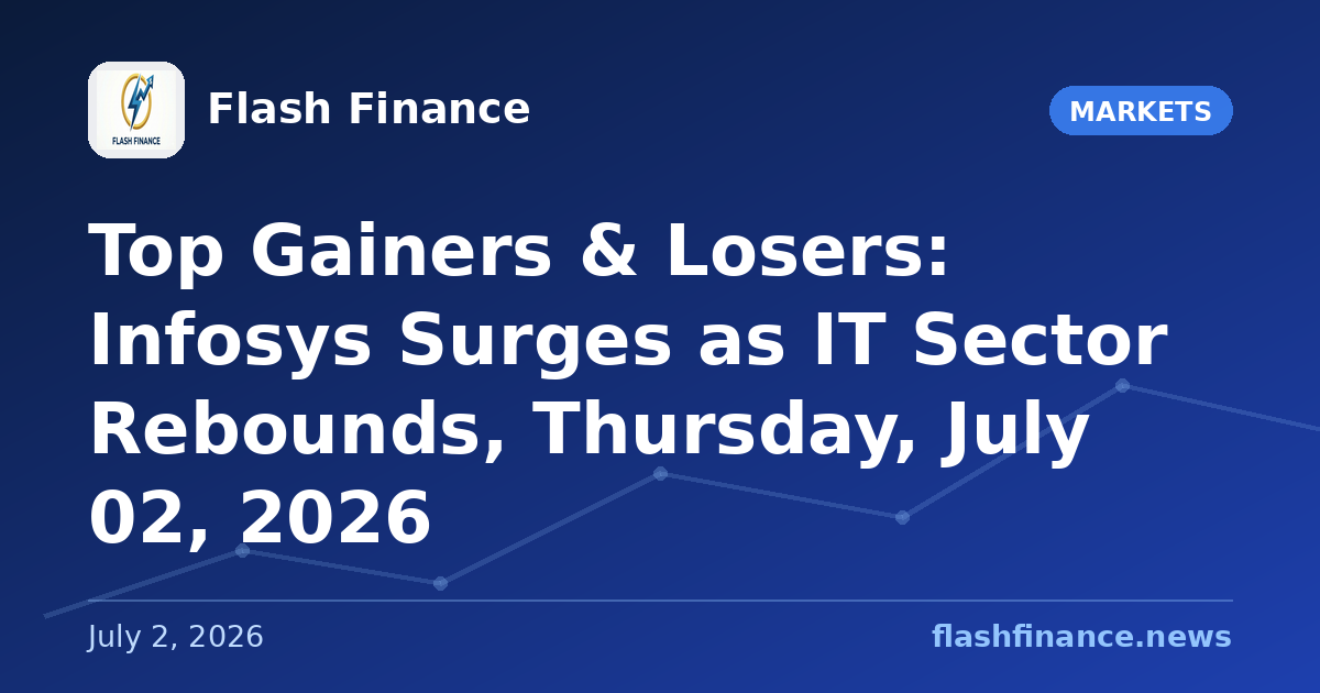Top Gainers & Losers: Infosys Surges as IT Sector Rebounds, Thursday, July 02, 2026