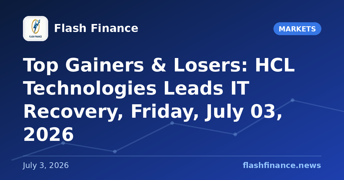 Top Gainers & Losers: HCL Technologies Leads IT Recovery, Friday, July 03, 2026