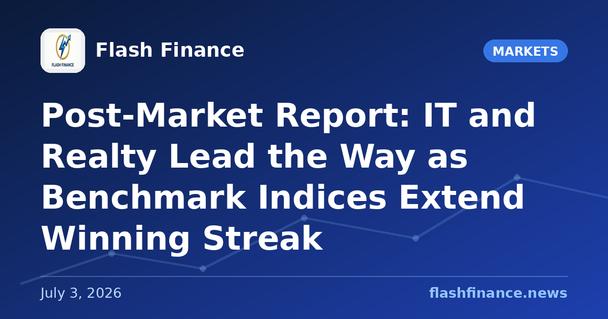 Post-Market Report: IT and Realty Lead the Way as Benchmark Indices Extend Winning Streak