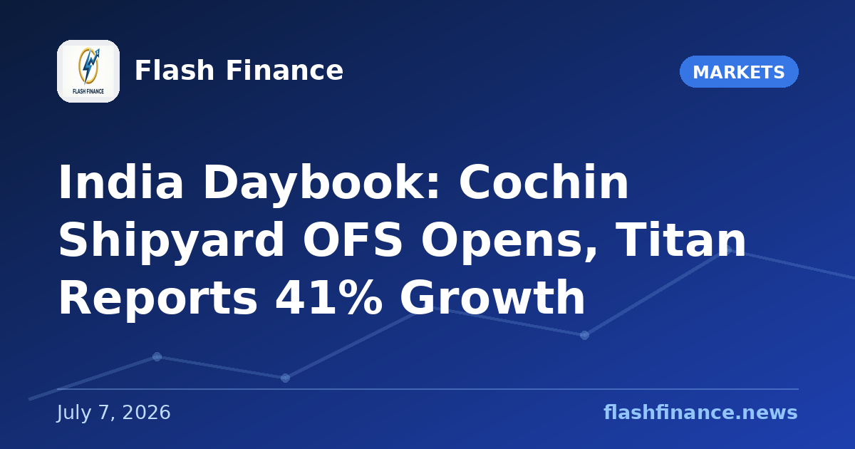 🇮🇳 India Daybook: Cochin Shipyard OFS Opens, Titan Reports 41% Growth