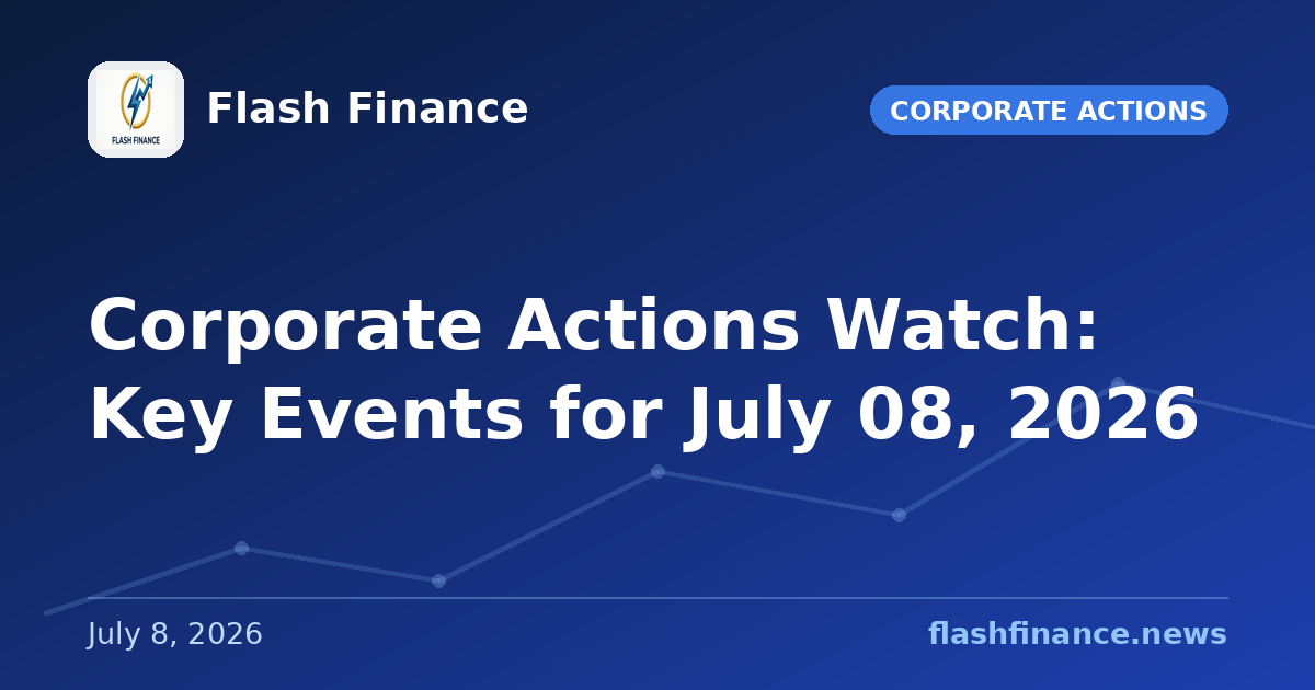 Corporate Actions Watch: Key Events for July 08, 2026