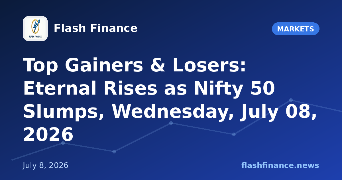 Top Gainers & Losers: Eternal Rises as Nifty 50 Slumps, Wednesday, July 08, 2026