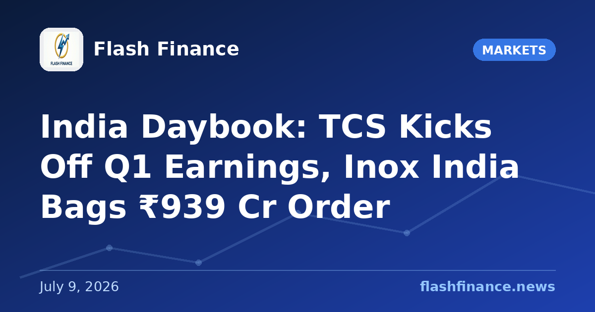 🇮🇳 India Daybook: TCS Kicks Off Q1 Earnings, Inox India Bags ₹939 Cr Order