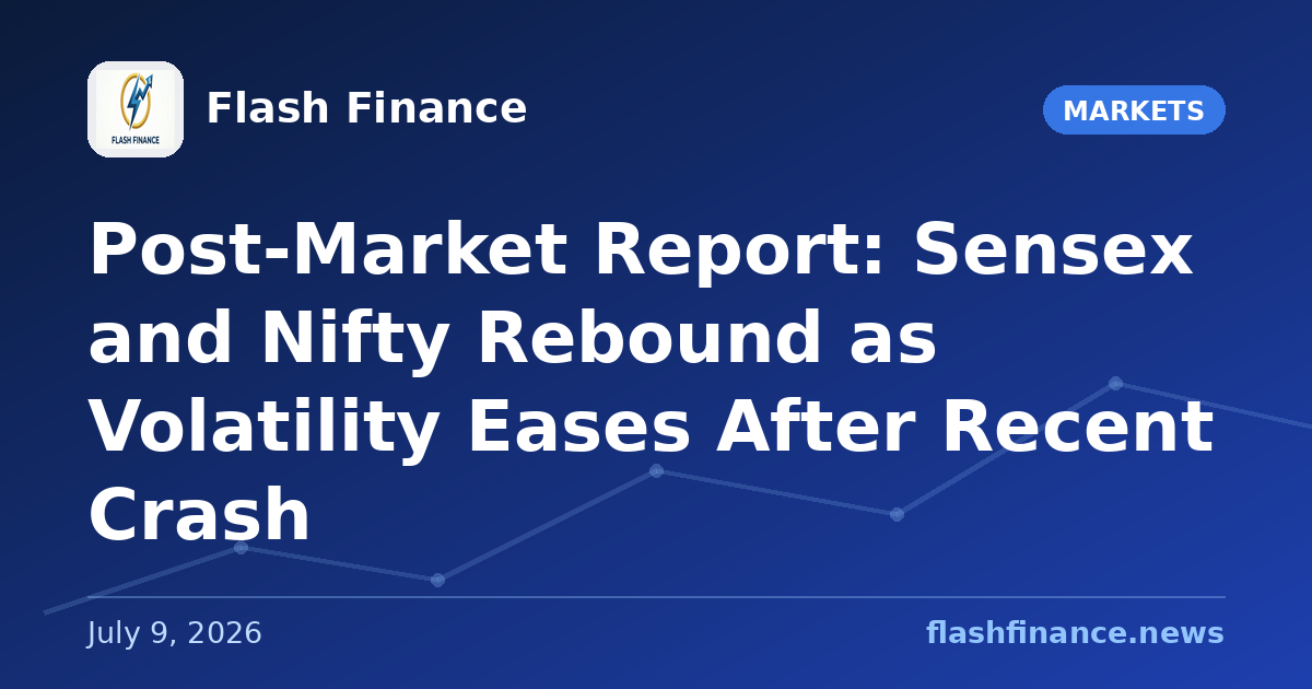 Post-Market Report: Sensex and Nifty Rebound as Volatility Eases After Recent Crash