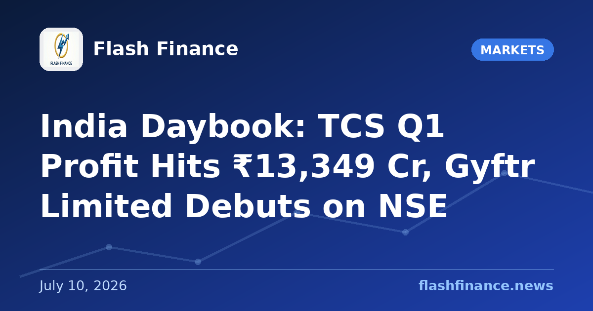 🇮🇳 India Daybook: TCS Q1 Profit Hits ₹13,349 Cr, Gyftr Limited Debuts on NSE