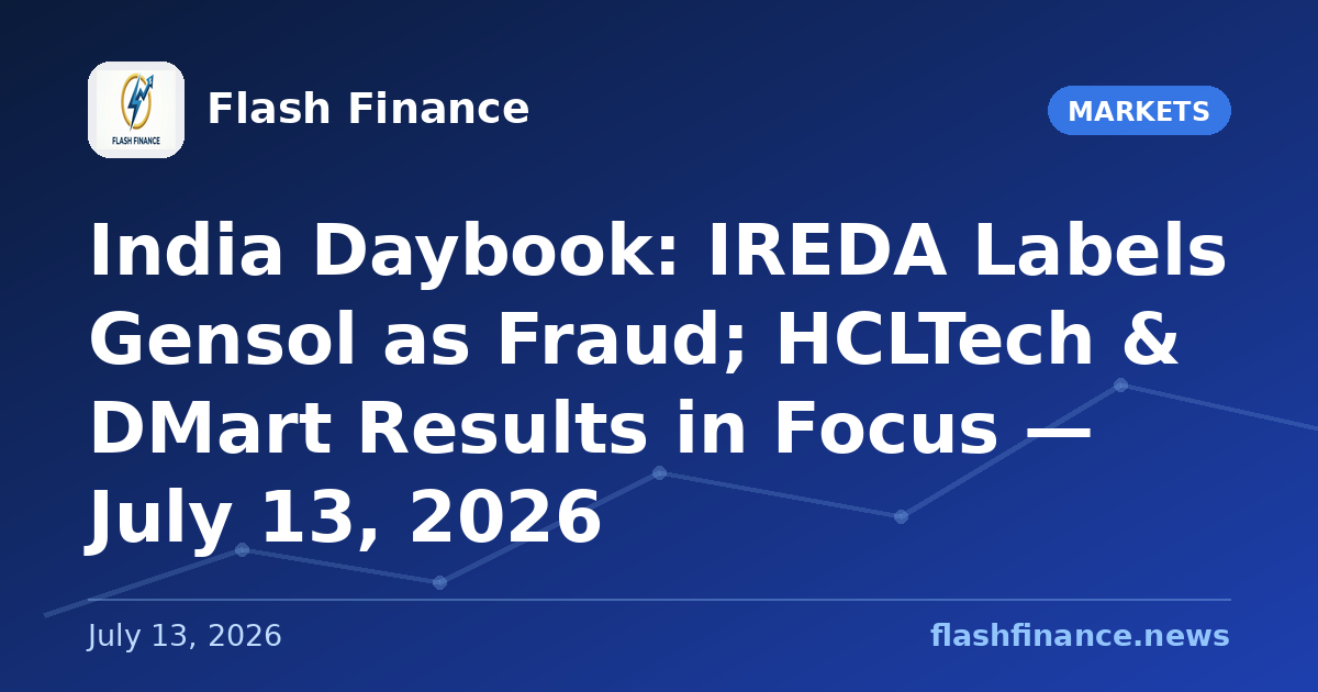 🇮🇳 India Daybook: IREDA Labels Gensol as Fraud; HCLTech & DMart Results in Focus — July 13, 2026