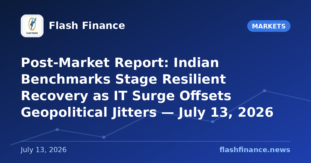 Post-Market Report: Indian Benchmarks Stage Resilient Recovery as IT Surge Offsets Geopolitical Jitters — July 13, 2026