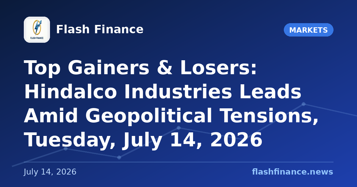 Top Gainers & Losers: Hindalco Industries Leads Amid Geopolitical Tensions, Tuesday, July 14, 2026