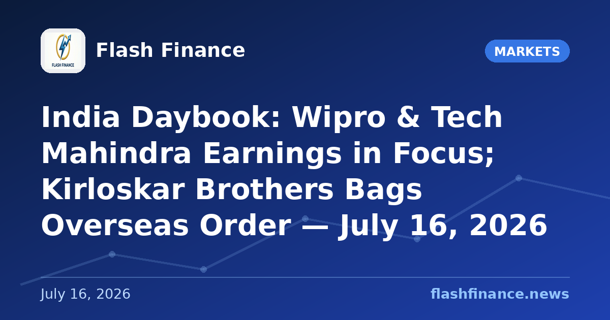 🇮🇳 India Daybook: Wipro & Tech Mahindra Earnings in Focus; Kirloskar Brothers Bags Overseas Order — July 16, 2026