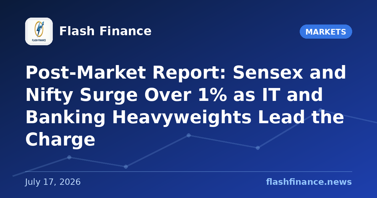 Post-Market Report: Sensex and Nifty Surge Over 1% as IT and Banking Heavyweights Lead the Charge