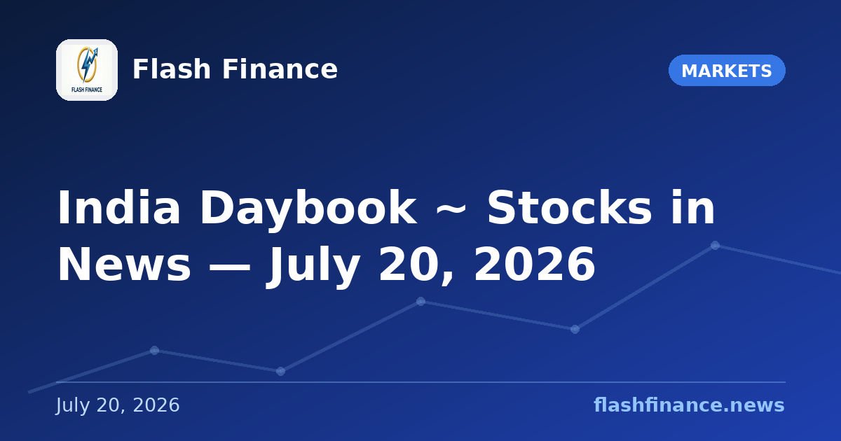 🇮🇳 India Daybook ~ Stocks in News — July 20, 2026