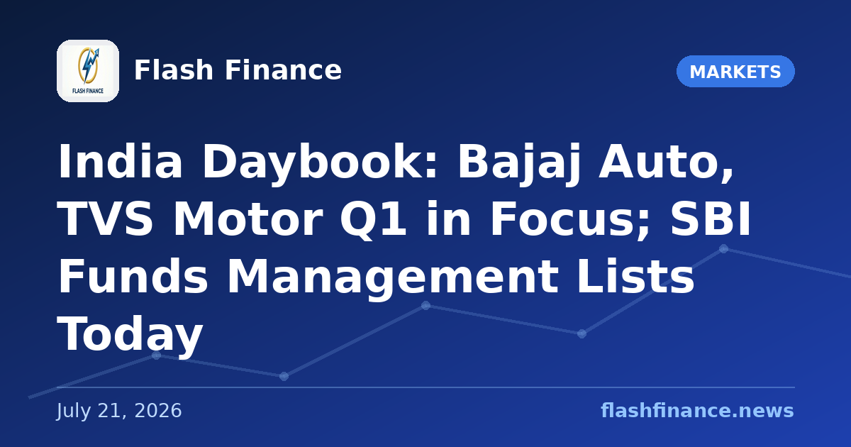 🇮🇳 India Daybook: Bajaj Auto, TVS Motor Q1 in Focus; SBI Funds Management Lists Today