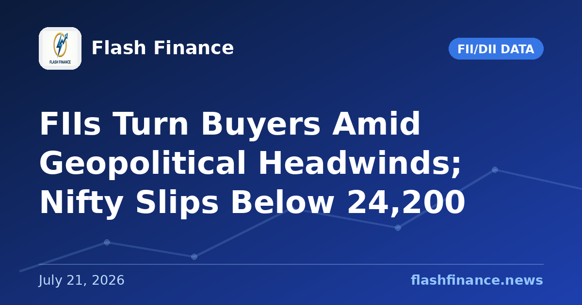 FIIs Turn Buyers Amid Geopolitical Headwinds; Nifty Slips Below 24,200