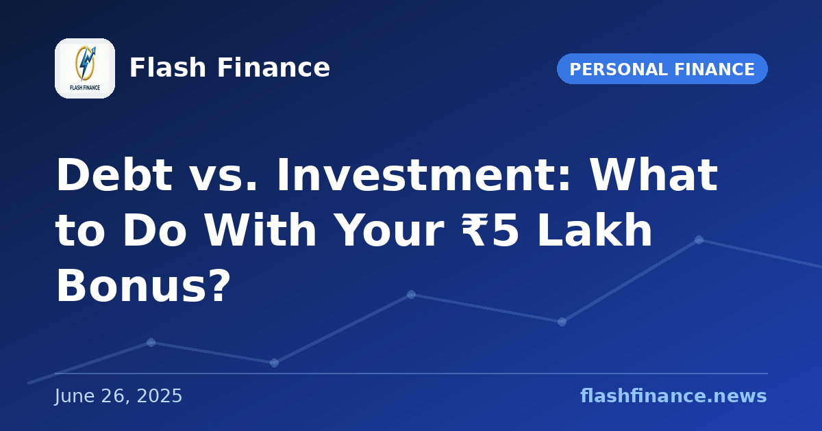 Debt vs. Investment: What to Do With Your ₹5 Lakh Bonus?